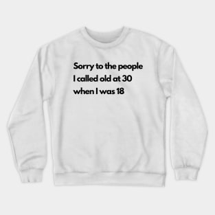 Sorry to the people I called old at 30 Crewneck Sweatshirt